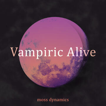 Moss Dynamics - Vampiric Alive